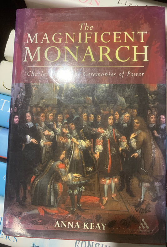 The Magnificent Monarch
Charles II and the Ceremonies of Power
By Anna Keay · 2008
